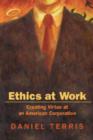 Image for Ethics at work  : creating virtue in an American corporation