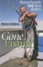 Image for Gone fishin&#39;  : Massachusetts&#39; 100 best waters