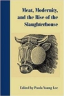 Image for Meat, Modernity, and the Rise of the Slaughterhouse