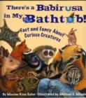 Image for There&#39;S a Babirusa in My Bathtub! : Fact and Fancy About Curious Creatures