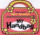 Image for My Handbag : Carry Along Soft Shapes
