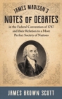 Image for James Madison&#39;s Notes of Debates in the Federal Convention of 1787 and their Relation to a More Perfect Society of Nations (1918)
