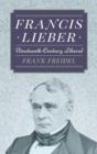 Image for Francis Lieber : Nineteenth Century Liberal