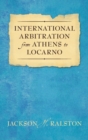 Image for International Arbitration from Athens to Locarno (1929)
