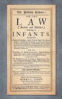 Image for The Infants Lawyer : Or the Law (Ancient and Modern) Relating to Infants. Setting Forth Their Priviledges ... With many Additions of Late Adjudged Cases in Common Law and Chancery; and the Explication