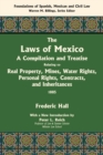 Image for The Laws of Mexico : A Compilation and Treatise Relating to Real Property, Mines, Water Rights, Personal Rights, Contracts, and Inheritances