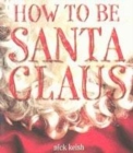 Image for How to be Santa Claus
