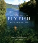 Image for Fifty Places to Fly Fish Before You Die