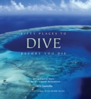 Image for Fifty places to dive before you die  : diving experts share the world&#39;s greatest destinations