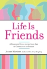 Image for Life Is Friends : A Complete Guide to the Lost Art of Connecting in Person