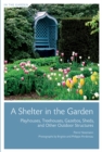 Image for A Shelter in the Garden: Playhouses, Treehouses, Gazebos, Sheds, and Other Outdoor Structures