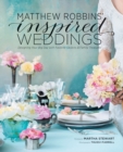 Image for Matthew Robbins&#39; Inspired Weddings : Designing Your Big Day with Favorite Objects and Family Treasures