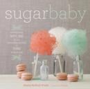 Image for Sugar baby  : confections, candies, cakes &amp; other delicious recipes for cooking with sugar