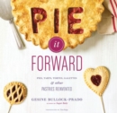 Image for Pie it forward  : pies, tarts, tortes, galettes and other pastries reinvented