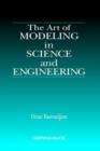 Image for The art of modeling in science and engineering