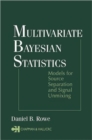 Image for Multivariate Bayesian Statistics : Models for Source Separation and Signal Unmixing