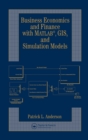 Image for Business Economics and Finance with MATLAB, GIS, and Simulation Models