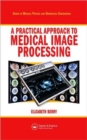 Image for A Practical Approach to Medical Image Processing