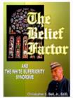 Image for The Belief Factor : And the White Superiority Syndrome