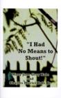 Image for I Had No Means to Shout