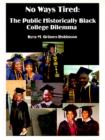 Image for No Ways Tired : The Public Historically Black College Dilemma