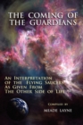 Image for The Coming of the Guardians : An Interpretation of the Flying Saucers as Given from the Other Side of Life