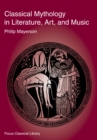 Image for Classical Mythology in Literature, Art, and Music