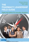 Image for The pharmacy leadership field guide  : cases and advice for everyday situations