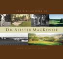 Image for The Life and Work of Dr. Alister MacKenzie