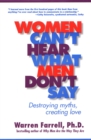 Image for Women Can&#39;t Hear What Men Don&#39;t Say : Destroying Myths Creating Love