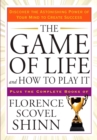Image for The Game of Life and How to Play it : Discover the Astonishing Power of Your Mind to Create Success Plus the Complete Books of Florence Scovel Shinn