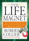 Image for The Life Magnet : Put Your Mind at Your Command --and Win at Life!