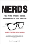 Image for Nerds : How Dorks, Dweebs, Techies, and Trekkies Can Save America and Why They Might Be Our Last Hope