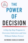 Image for The Power of Decision : A Step-by-Step Program to Overcome Indecision and Live Without Failure Forever