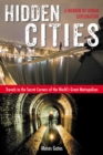 Image for Hidden Cities : Travels to the Secret Corners of the World&#39;s Great Metropolises: a Memoir of Urban Exploration