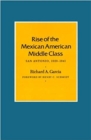 Image for Rise Of The Mexican American Middle Class : San Antonio, 1929-1941