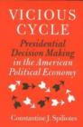 Image for Vicious Cycle : Presidential Decision Making in the American Political Economy