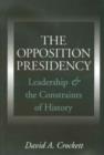 Image for The Opposition Presidency : Leadership and the Constraints of History