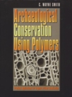 Image for Archaeological Conservation Using Polymers : Practical Applications for Organic Artifact Stabilization