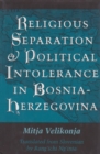 Image for Religious Separation and Political Intolerance in Bosnia-Herzegovina