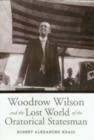 Image for Woodrow Wilson and the Lost World of the Oratorical Statesman