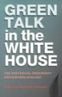 Image for Green talk in the White House  : the rhetorical presidency encounters ecology