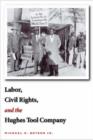 Image for Labor, Civil Rights, and the Hughes Tool Company