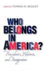 Image for Who Belongs in America? : Presidents, Rhetoric, and Immigration