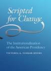 Image for Scripted for change  : the institutionalization of the American presidency