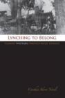Image for Lynching to belong  : claiming whiteness through racial violence