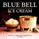 Image for Blue Bell Ice Cream : A Century at the Little Creamery in Brenham, Texas 1907-2007