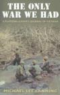 Image for The only war we had  : a platoon leader&#39;s journal of Vietnam