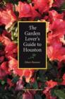 Image for The Garden Lover&#39;s Guide to Houston