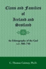 Image for Clans and Families of Ireland and Scotland : An Ethnography of the Gael, A.D. 500-1750